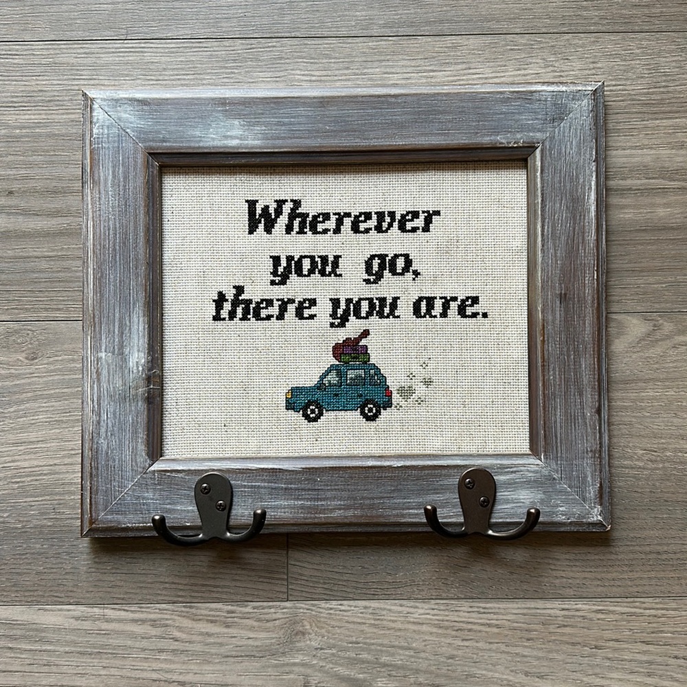 Key Hook - Handmade Cross Stitch - 8 x 10” - “Wherever you go, there you are.”
